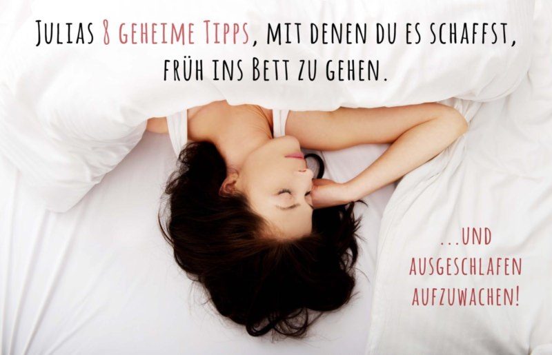 Julias 8 geheime Tipps, mit denen du es schaffst, früh ins Bett zu gehen